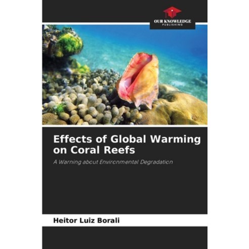 (영문도서) Effects of Global Warming on Coral Reefs Paperback, Our Knowledge Publishing, English, 9786206424079