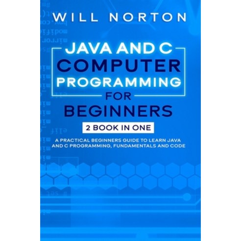 Java ans C computer programming for beginners: 2 BOOK IN ONE A practical beginners guide to learn Ja... Paperback, Independently Published, English, 9798583937950
