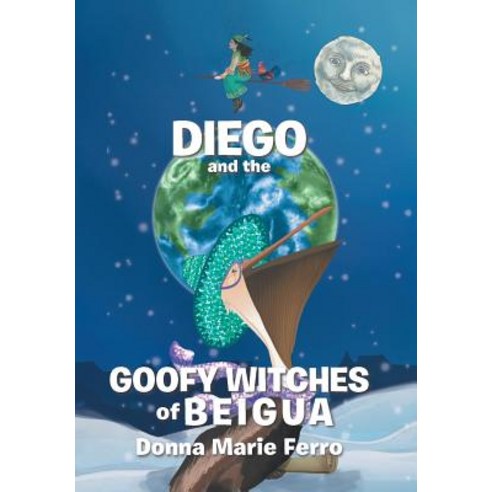 (영문도서) Diego and the Goofy Witches of Beigua Hardcover, Xlibris Us, English, 9781984532138