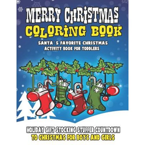 Merry Christmas Coloring Book: Santa''s Favorite Christmas Activity Book for Toddlers: Holiday Gift S... Paperback, Independently Published