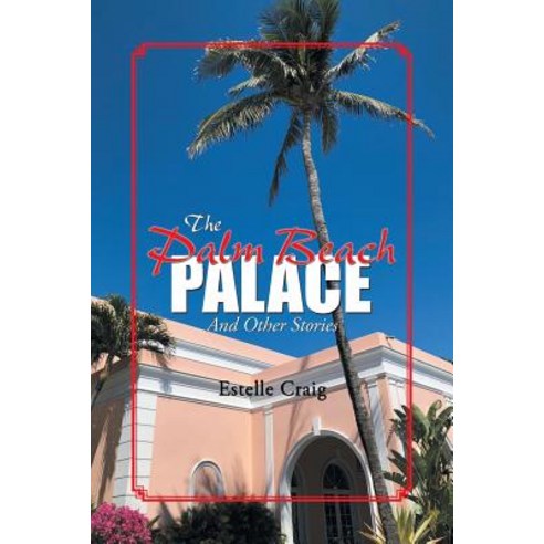 The Palm Beach Palace: And Other Stories Paperback, Authorhouse, English, 9781546243090