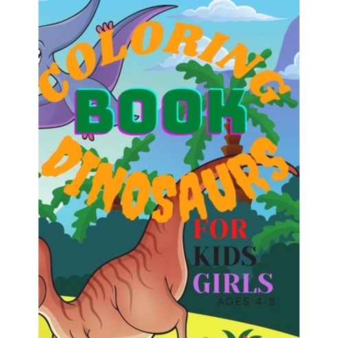 Coloring Book Dinosaurs for Kids Girls Ages 4-8 Paperback, Independently Published, English, 9798576671397