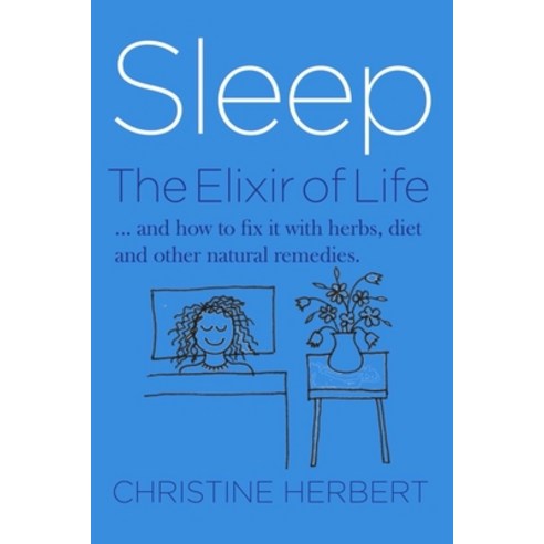 Sleep the Elixir of Life: How to Restore Sleep with Herbs and Natural Healing Paperback, Aeon Books, English, 9781913504854