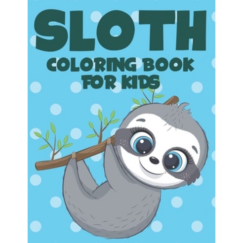 Sloth Coloring Book For Kids: Kids Coloring sheets With Other Activities Art Pages With Illustratio... Paperback, Independently Published, English, 9798695479560