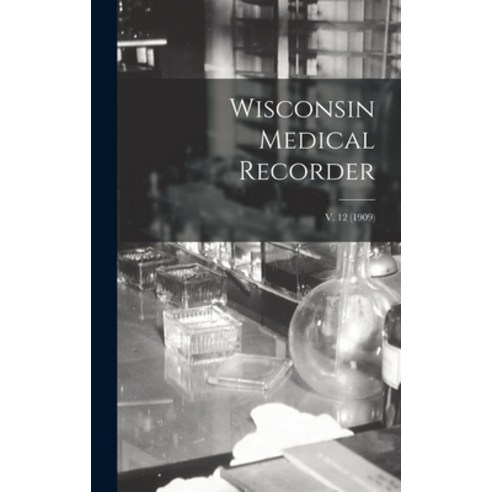 (영문도서) Wisconsin Medical Recorder; v. 12 (1909) Hardcover, Legare Street Press, English, 9781013572739