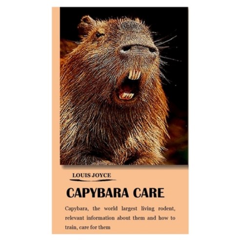 (영문도서) Capybara Care: Capybara the world largest living rodent relevant information about them and... Paperback, Independently Published, English, 9798545169382