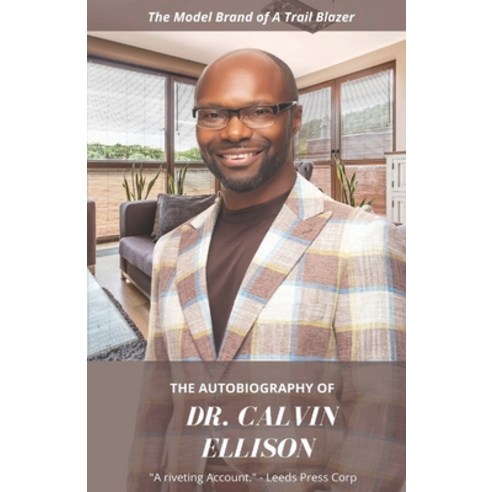 (영문도서) The Autobiography of Dr. Calvin Ellison: The Model Brand of a Trail Blazer Paperback, Leeds Press Corp, English, 9781639722228