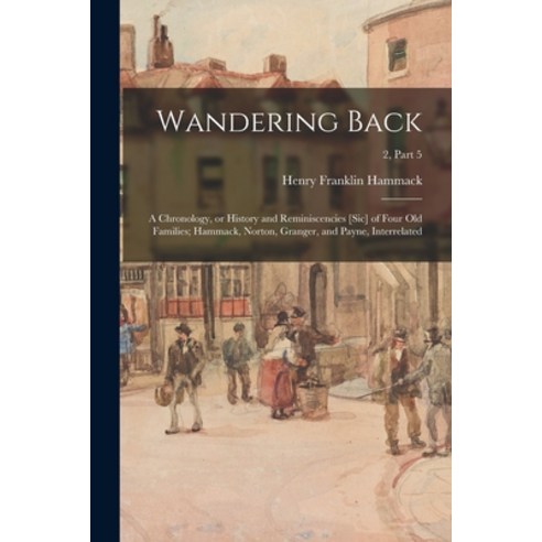 (영문도서) Wandering Back; a Chronology or History and Reminiscencies [sic] of Four Old Families; Hamma... Paperback, Hassell Street Press, English, 9781014573087