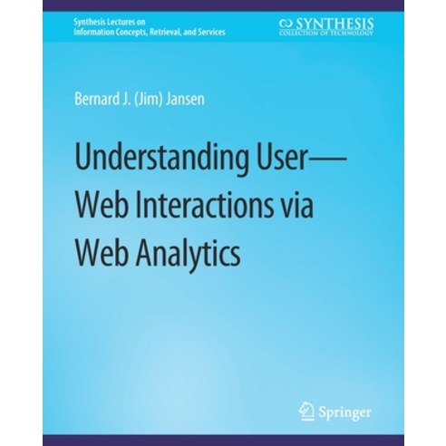 (영문도서) Understanding User-Web Interactions Via Web Analytics Paperback, Springer, English, 9783031011368