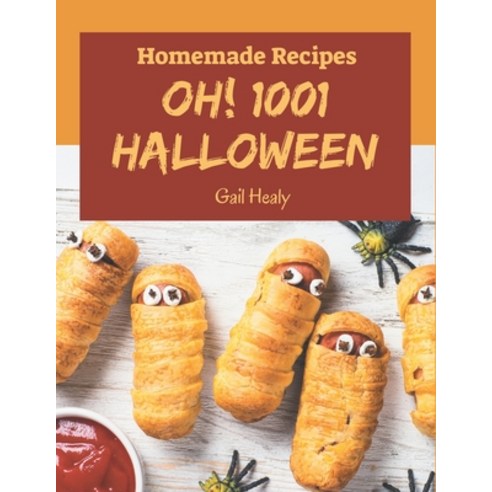 Oh! 1001 Homemade Halloween Recipes: The Homemade Halloween Cookbook for All Things Sweet and Wonder... Paperback, Independently Published, English, 9798697160398