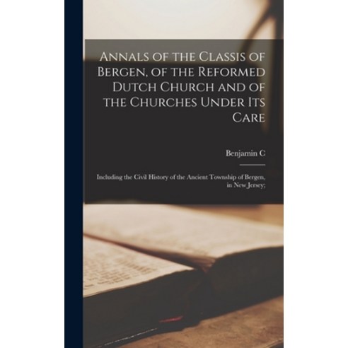 (영문도서) Annals of the Classis of Bergen of the Reformed Dutch Church and of the Churches Under its C... Hardcover, Legare Street Press, English, 9781019215098