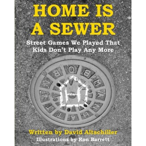 (영문도서) Home is a Sewer: Street Games We Played That Kids Don''t Play Any More Paperback, Barnard Bookworks, English, 9781947635081