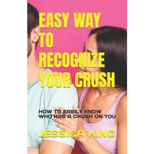 (영문도서) Easy Way to Recognize Your Crush: How to Easily Know Who Has a Crush on You Paperback, Independently Published, English, 9798376479964