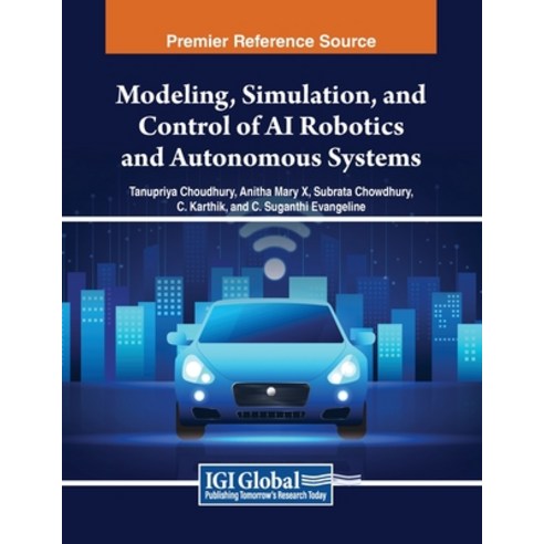 (영문도서) Modeling Simulation and Control of AI Robotics and Autonomous Systems Paperback, IGI Global, English, 9798369347119