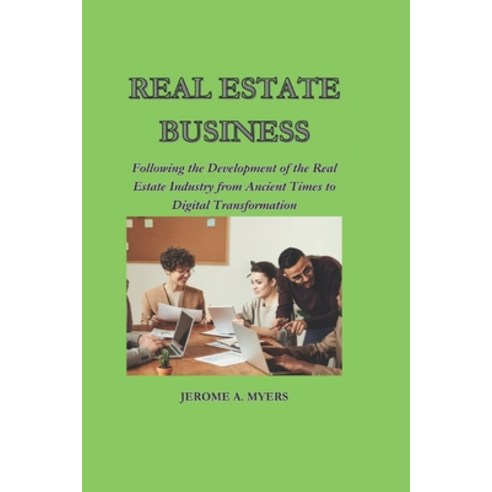 (영문도서) Real Estate Business: Following the Development of the Real Estate Industry from Ancient Time... Paperback, Independently Published, English, 9798879884777