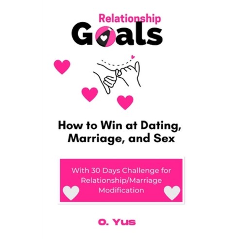 (영문도서) Relationship Goals: How to Win at Dating Marriage and Sex Paperback, Independently Published, English, 9798376198506