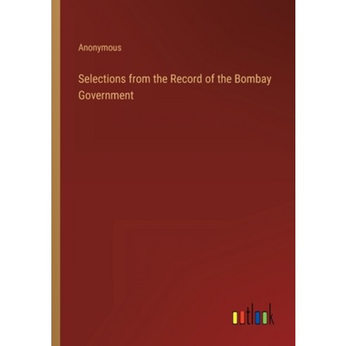 (영문도서) Selections from the Record of the Bombay Government Paperback, Outlook Verlag, English, 9783368129385