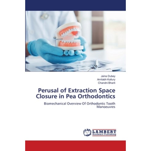 (영문도서) Perusal of Extraction Space Closure in Pea Orthodontics Paperback, LAP Lambert Academic Publis..., English, 9786205630761