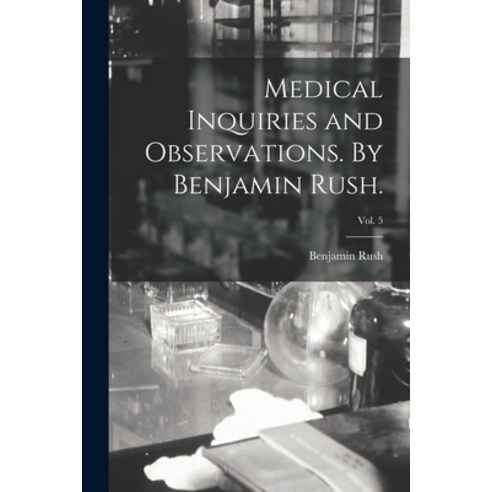 (영문도서) Medical Inquiries and Observations. By Benjamin Rush.; Vol. 5 Paperback, Legare Street Press, English, 9781014768889