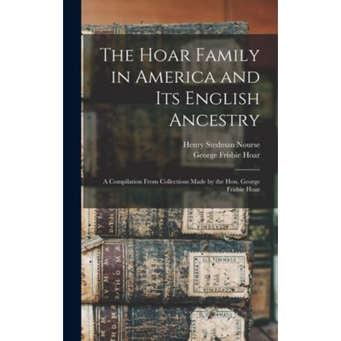 (영문도서) The Hoar Family in America and Its English Ancestry: a Compilation From Collections Made by t... Hardcover, Legare Street Press, 9781013933431