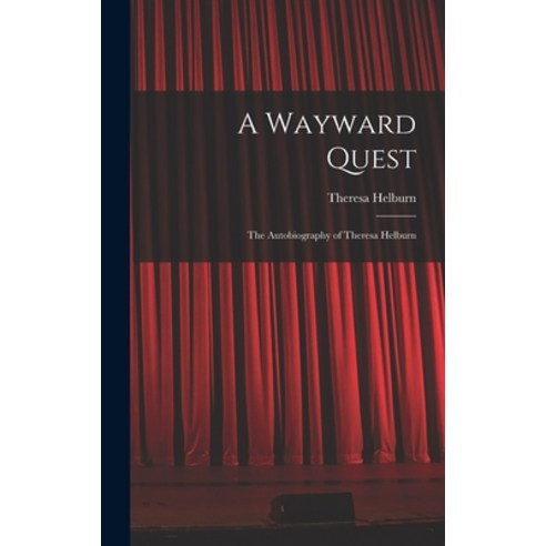 (영문도서) A Wayward Quest; the Autobiography of Theresa Helburn Hardcover, Hassell Street Press, English, 9781013408847