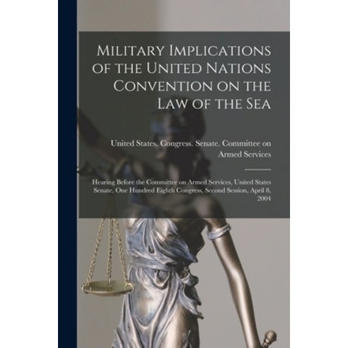(영문도서) Military Implications of the United Nations Convention on the Law of the Sea: Hearing Before ... Paperback, Legare Street Press, English, 9781018170749