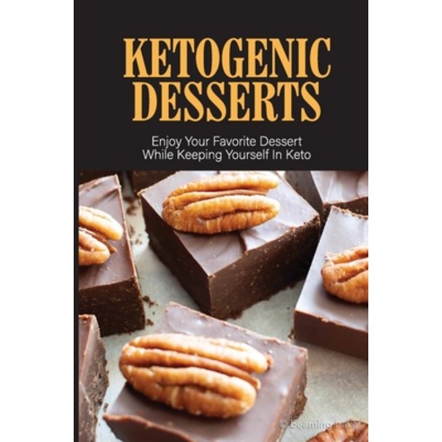 (영문도서) Ketogenic Desserts: Enjoy Your Favorite Dessert While Keeping Yourself In Keto: Keto Diet For... Paperback, Independently Published, English, 9798533560429