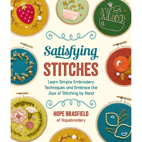 (영문도서) Satisfying Stitches: Learn Simple Embroidery Techniques and Embrace the Joys of Stitching by ... Paperback, Quarry Books, English, 9780760377703