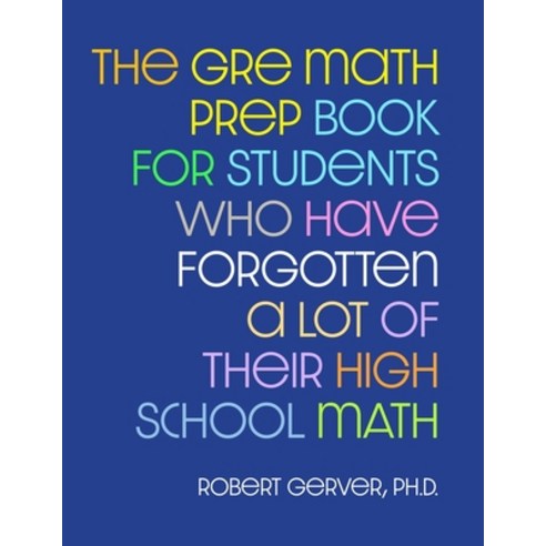 (영문도서) The GRE Math Prep Book for Students Who Have Forgotten a Lot of Their High School Math Paperback, Rob Gerver Publishing, English, 9780578347721