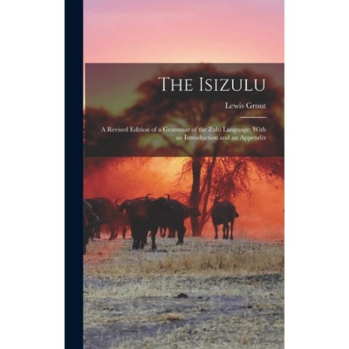 (영문도서) The Isizulu: A Revised Edition of a Grammar of the Zulu Language; With an Introduction and an... Hardcover, Legare Street Press, English, 9781015992771