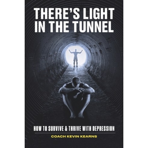 (영문도서) There''s Light In The Tunnel: How To Survive And Thrive With Depression Paperback, Bowker.com, English, 9780578319384
