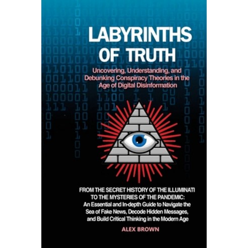 (영문도서) Labyrinths of Truth: From the Secret History of the Illuminati to the Mysteries of the Pandem... Paperback, Alex Brown, English, 9798868923166