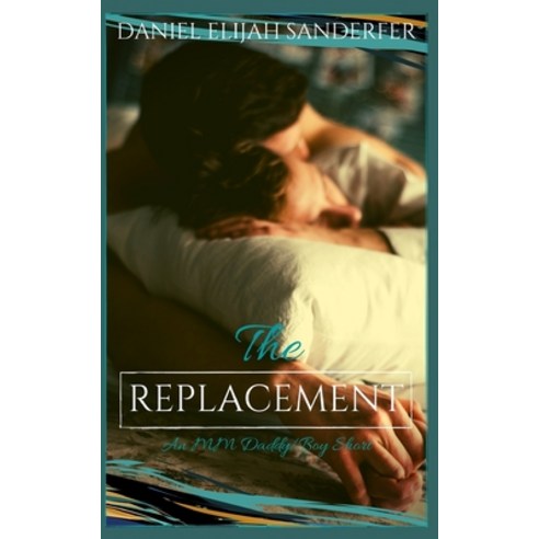 The Replacement: An MM Daddy/Boy Short Paperback, Independently Published, English, 9798580770871