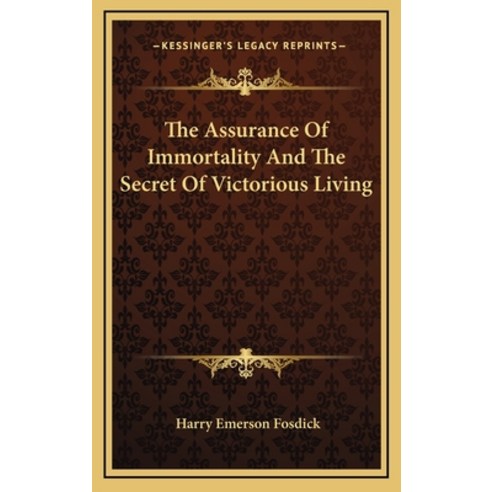 (영문도서) The Assurance Of Immortality And The Secret Of Victorious Living Hardcover, Kessinger Publishing, English, 9781163388822