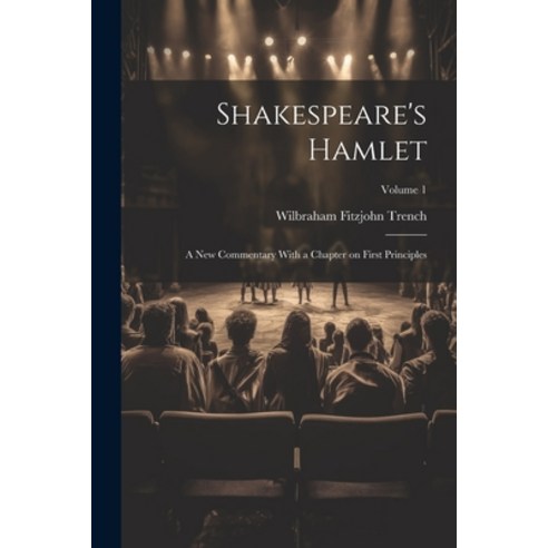(영문도서) Shakespeare''s Hamlet; a new Commentary With a Chapter on First Principles; Volume 1 Paperback, Legare Street Press, English, 9781021491824
