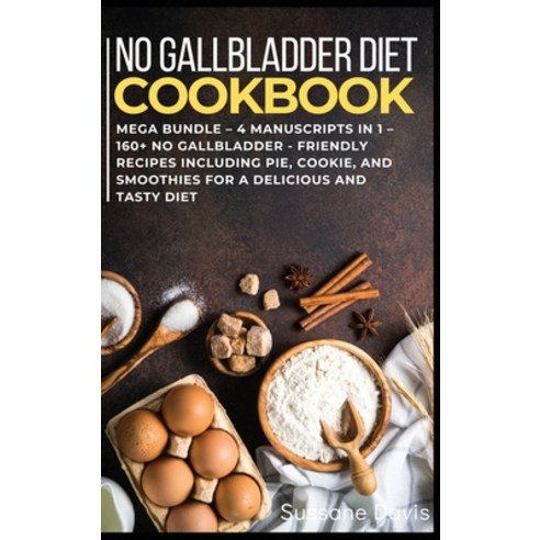 No Gallbladder Diet: MEGA BUNDLE - 4 Manuscripts in 1 - 160+ No Gallbladder - friendly recipes inclu... Hardcover, Nomad Publishing, English, 9781664058767