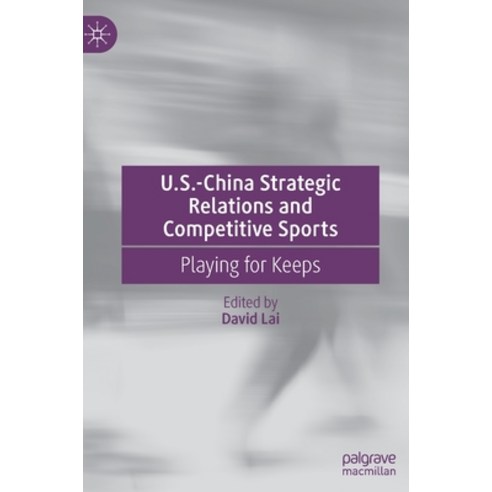 (영문도서) U.S.-China Strategic Relations and Competitive Sports: Playing for Keeps Hardcover, Palgrave MacMillan, English, 9783030921996