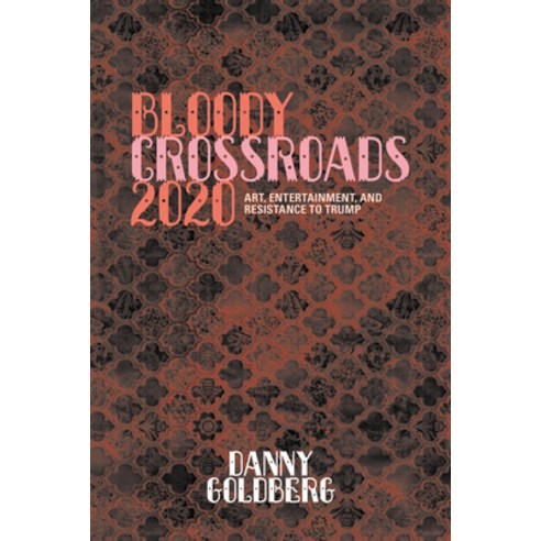 Bloody Crossroads 2020: Art Entertainment and Resistance to Trump Hardcover, Akashic Books, English, 9781617759796