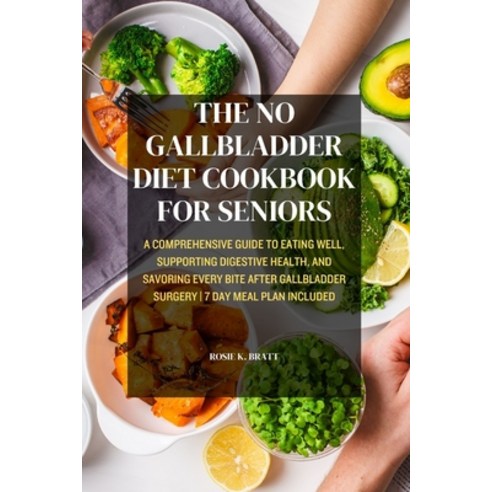 (영문도서) The No Gallbladder Diet Cookbook for Seniors: A Comprehensive Guide to Eating Well Supportin... Paperback, Independently Published, English, 9798883366184