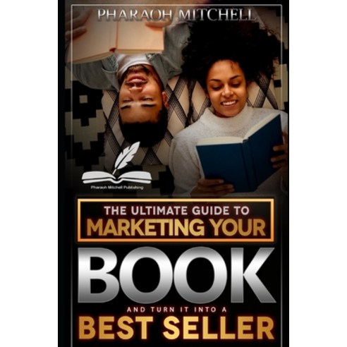 The Ultimate Guide to Marketing Your Book and Turn It Into a Best Seller Paperback, Independently Published