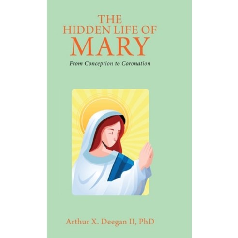 (영문도서) The Hidden Life of Mary: From Conception to Coronation Hardcover, Pageturner Press and Media, English, 9781638715924