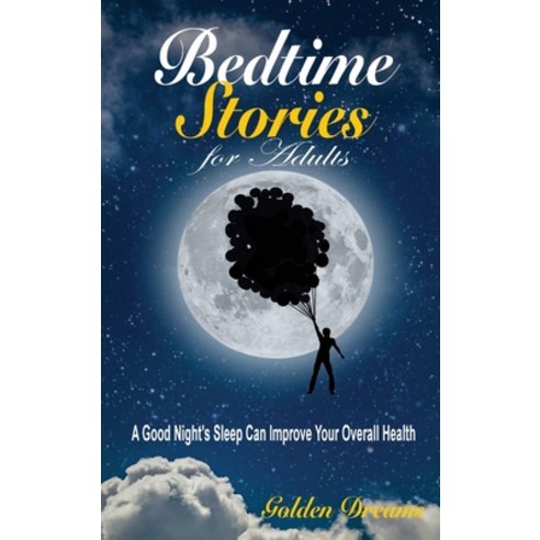(영문도서) Bedtime Stories for Adults: A Good Night''s Sleep Can Improve Your Overall Health Hardcover, Golden Dreams, English, 9781914032394