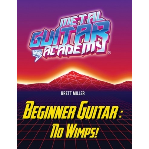 (영문도서) Beginner Guitar: No Wimps! Paperback, Metal Guitar Academy MGA, English, 9780578326931
