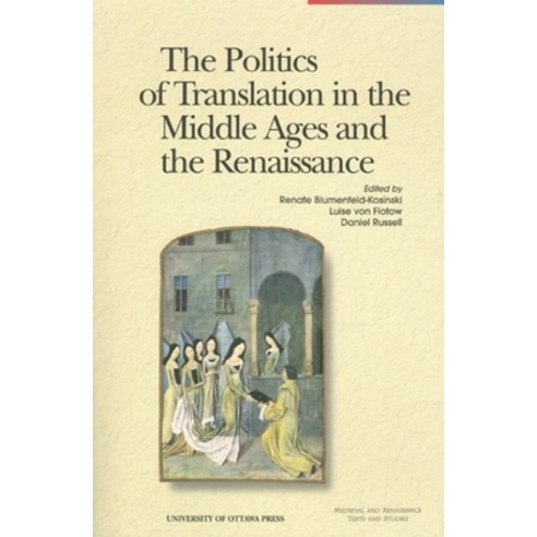(영문도서) The Politics of Translation in the Middle Ages and the Renaissance Paperback, University of Ottawa Press, English, 9780776605272