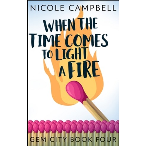 When The Time Comes To Light A Fire (Gem City Book 4) Paperback, Blurb