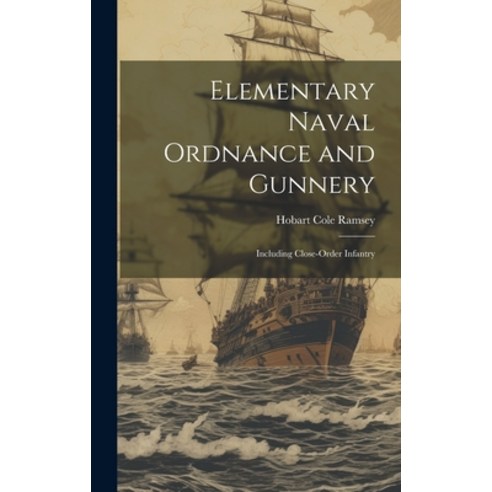 (영문도서) Elementary Naval Ordnance and Gunnery: Including Close-Order Infantry Hardcover, Legare Street Press, English, 9781020691171
