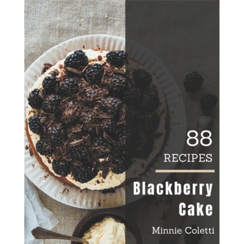 88 Blackberry Cake Recipes: Home Cooking Made Easy with Blackberry Cake Cookbook! Paperback, Independently Published, English, 9798576320196