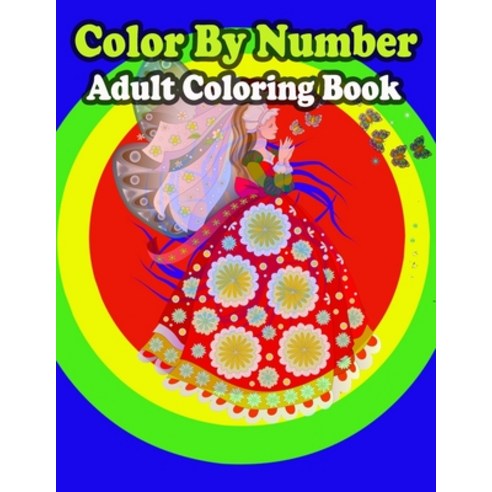 Color By Number Adult Coloring Book: Large Print Birds Flowers Animals and Pretty Patterns (Adult ... Paperback, Independently Published, English, 9798573315775