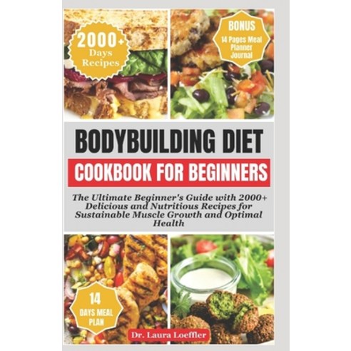 (영문도서) Bodybuilding Diet Cookbook for Beginners: The Ultimate Beginner''s Guide with 2000+ Delicious ... Paperback, Independently Published, English, 9798877075719