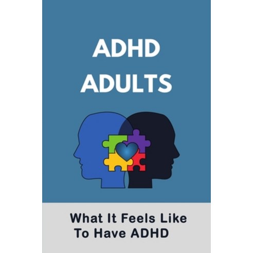 ADHD Adults: What It Feels Like To Have ADHD: Adult Adhd Toolkit Paperback, Independently Published, English, 9798728695387